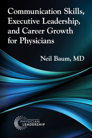 Communication Skills, Executive Leadership, and Career Growth for Physicians
