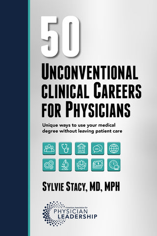 50 Unconventional Clinical Careers for Physicians: Unique Ways to Use Your Medical Degree Without Leaving Patient Care