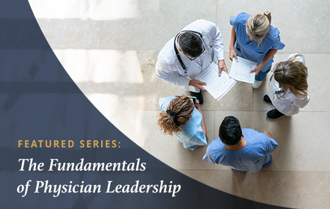 Fundamentals of Physician Leadership: Series