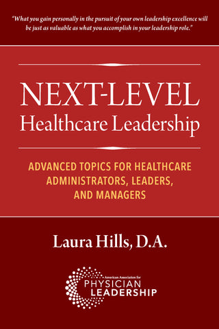 Next-Level Healthcare Leadership: Advanced Topics for Healthcare Administrators, Leaders, and Managers