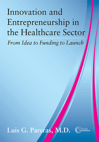 Innovation and Entrepreneurship in the Healthcare Sector: From Idea to Funding to Launch