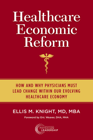 Healthcare Economic Reform: How and Why Physicians Must Lead Change Within Our Evolving Healthcare Economy