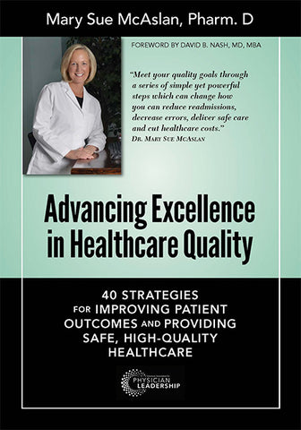 Advancing Excellence in Healthcare Quality: 40 Strategies for Improving Patient Outcomes and Providing, Safe, High-Quality Healthcare