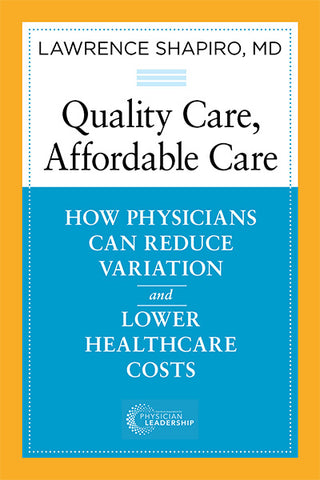 Quality Care, Affordable Care: How Physicians Can Reduce Variation and Lower Healthcare Costs
