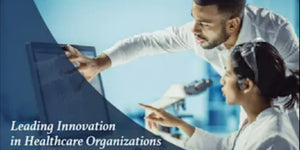 Leading Innovation in Healthcare Organizations
