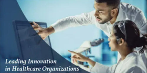 Leading Innovation in Healthcare Organizations