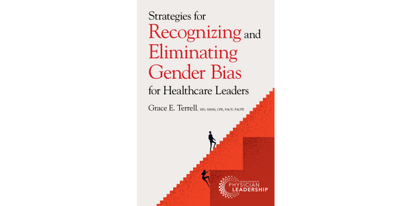Strategies for Recognizing and Eliminating Gender Bias for Healthcare Leaders