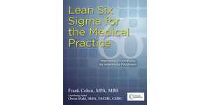 Lean Six Sigma for the Medical Practice Improving Profitability by Improving Processes