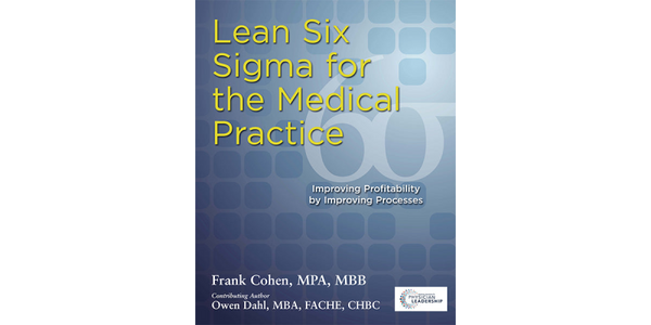 Lean Six Sigma for the Medical Practice Improving Profitability by Improving Processes