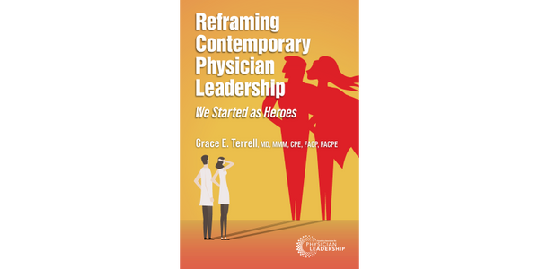 Reframing Contemporary Physician Leadership: We Started as Heroes