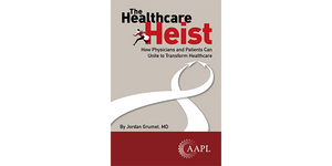 The Healthcare Heist: How Physicians and Patients Can Unite to Transform Healthcare