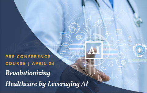 2025 Annual Leadership Conference-Pre Conference Course Revolutionizing Healthcare by Leveraging AI