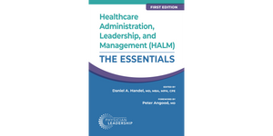 Healthcare Administration, Leadership, and Management (HALM): The Essentials, First Edition
