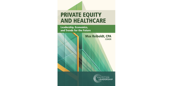 Private Equity and Healthcare: Leadership, Economics, and Trends for the Future