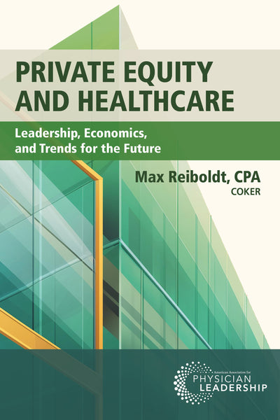 Private Equity and Healthcare: Leadership, Economics, and Trends for the Future
