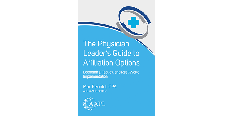 The Physician Leader's Guide to Affiliation Options: Economics, Tactics, and Real-World Implementation