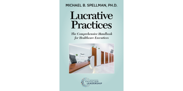 Lucrative Practices:  The Comprehensive Handbook for Healthcare Executives