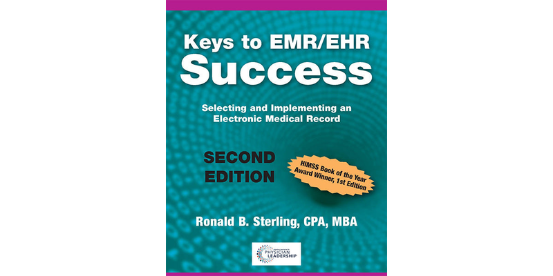 Keys to EMR/EHR Success Selecting and Implementing an Electronic Medical Record, 2nd Edition