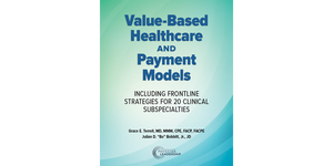 Value-Based Healthcare and Payment Models:  Including Frontline Strategies for 20 Clinical Subspecialties