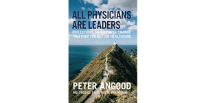 All Physicians are Leaders: Reflections on Inspiring Change Together for Better Healthcare