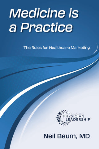 Medicine is a Practice: The Rules for Healthcare Marketing