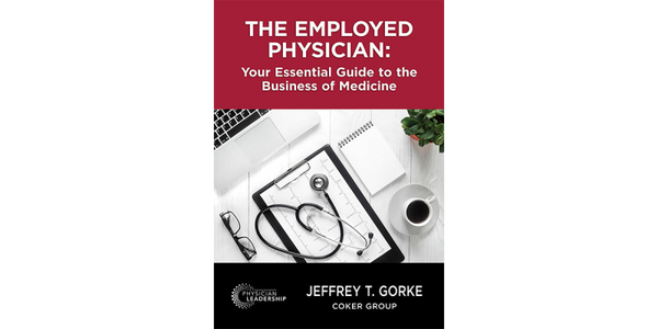 The Employed Physician: Your Essential Guide to the Business of Medicine