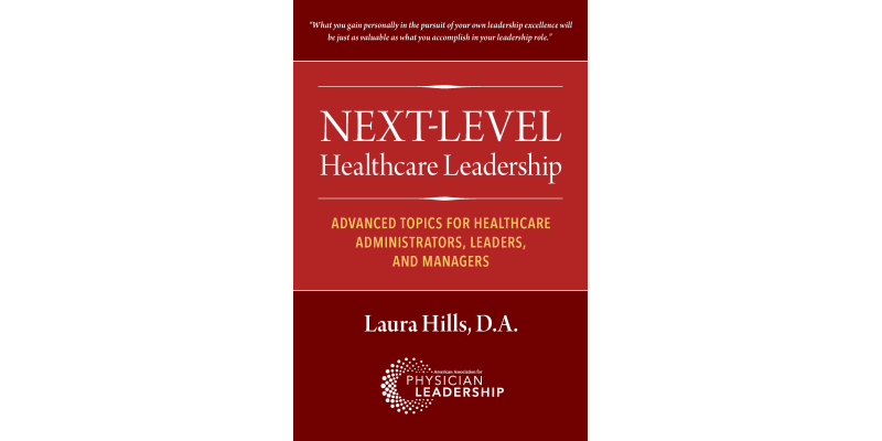 Next-Level Healthcare Leadership: Advanced Topics for Healthcare Administrators, Leaders, and Managers