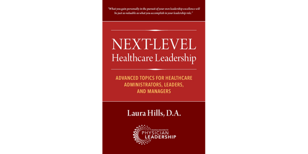 Next-Level Healthcare Leadership: Advanced Topics for Healthcare Administrators, Leaders, and Managers