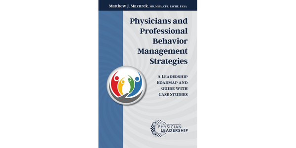 Physicians and Professional Behavior Management Strategies: A Leadership Roadmap and Guide with Case Studies