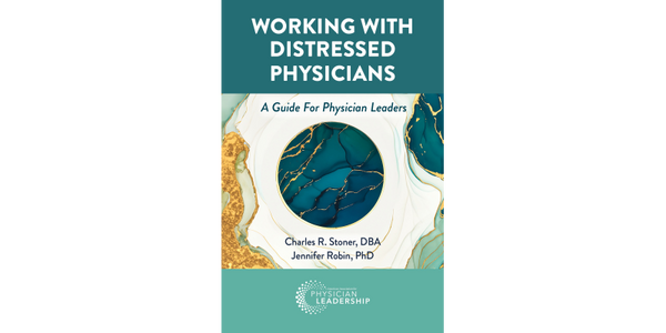 Working with Distressed Physicians: A Guide for Physician Leaders