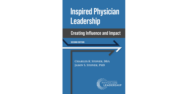 Inspired Physician Leadership: Creating Influence and Impact, 2nd Edition