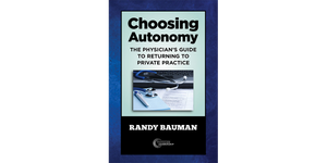 Choosing Autonomy: The Physician's Guide to Returning to Private Practice