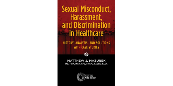 Sexual Misconduct, Harassment, and Discrimination in Healthcare: History, Analysis, and Solutions with Case Studies