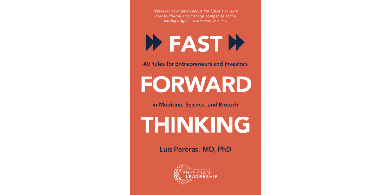Fast Forward Thinking: 40 Rules for Entrepreneurs and Investors in Medical, Science, and Biotech