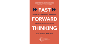 Fast Forward Thinking: 40 Rules for Entrepreneurs and Investors in Medical, Science, and Biotech