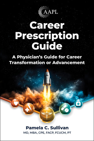 Career Prescription Guide: A Physician's Guide for Career Transformation or Advancement