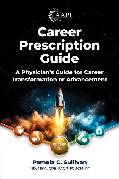 Career Prescription Guide: A Physician's Guide for Career Transformation or Advancement