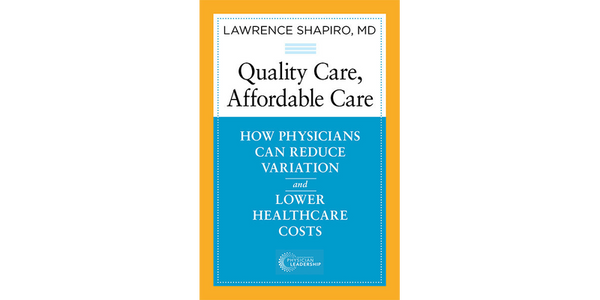 Quality Care, Affordable Care: How Physicians Can Reduce Variation and Lower Healthcare Costs