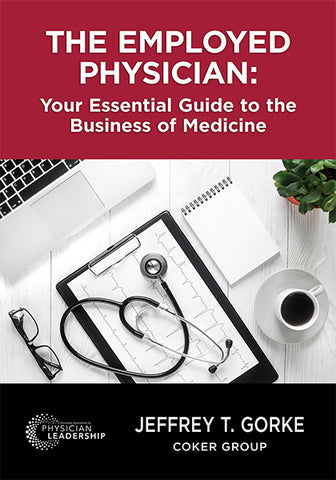 The Employed Physician: Your Essential Guide to the Business of Medicine