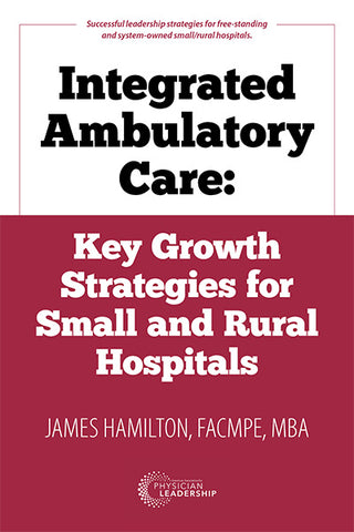 Integrated Ambulatory Care: Key Growth Strategies for Small and Rural Hospitals