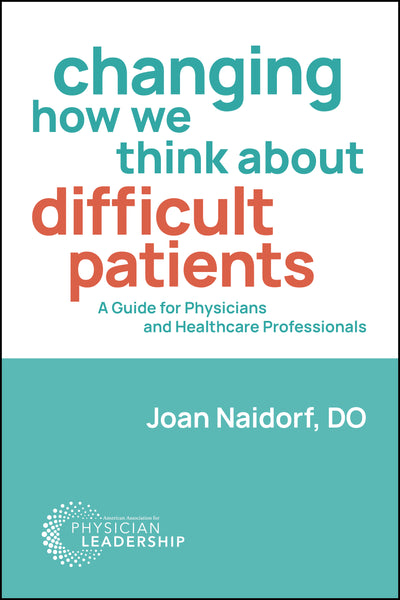 Changing How We Think about Difficult Patients: A Guide for Physicians and Healthcare Professionals