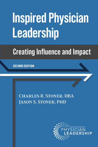 Inspired Physician Leadership: Creating Influence and Impact, 2nd Edition
