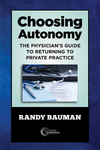 Choosing Autonomy: The Physician's Guide to Returning to Private Practice