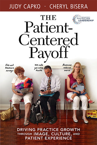 The Patient-Centered Payoff: Driving Practice Growth Through Image, Culture and Patient Experience