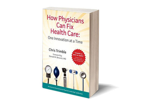 How Physicians Can Fix Health Care: One Innovation at a Time - Soft Cover