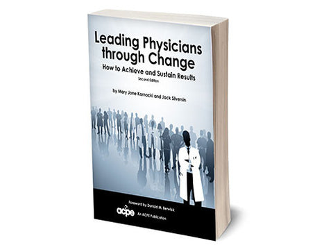 Leading Physicians through Change - How to Achieve and Sustain Results 2nd Edition