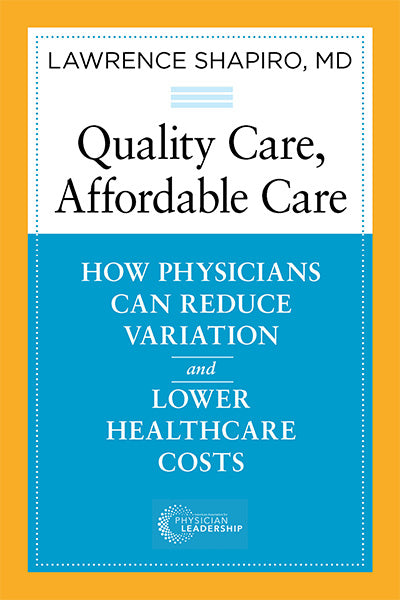 Quality Care, Affordable Care: How Physicians Can Reduce Variation and Lower Healthcare Costs